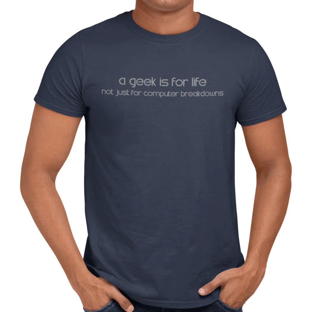 A Geek Is For Life T-Shirt