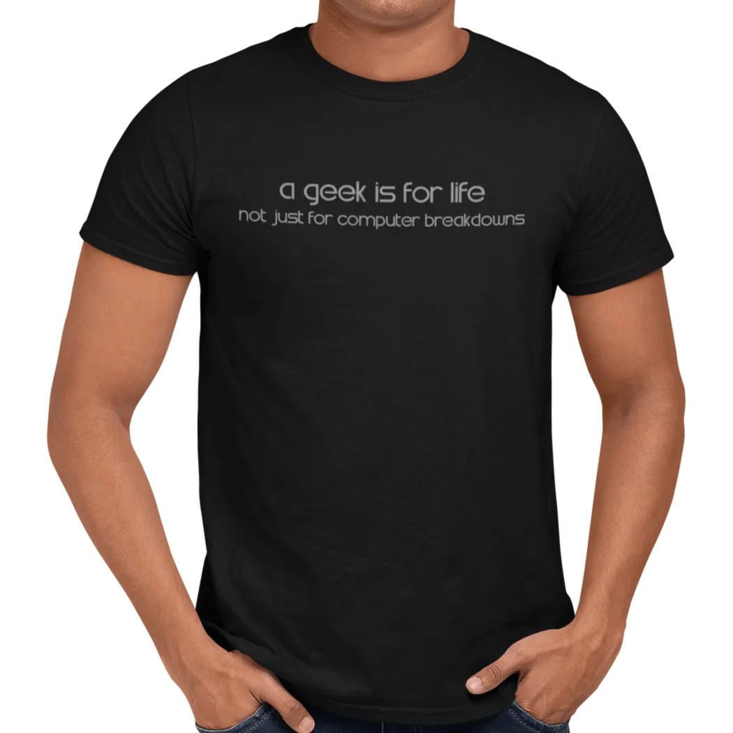 A Geek Is For Life T-Shirt