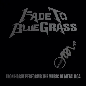 Fade to Bluegrass: The Bluegrass Tribute to Metallica